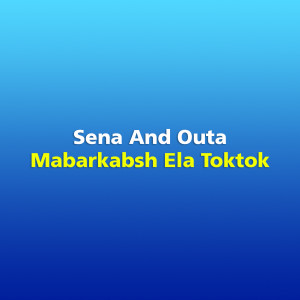 Dengarkan lagu Mabarkabsh Ela Toktok nyanyian Sena dengan lirik