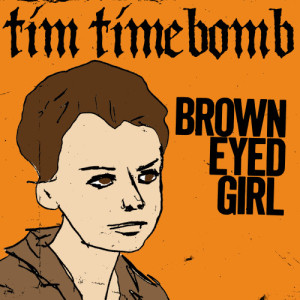 收聽Tim Timebomb的Brown Eyed Girl歌詞歌曲