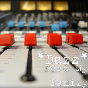 Dengarkan Feed My Family (Explicit) lagu dari *Dazz* dengan lirik