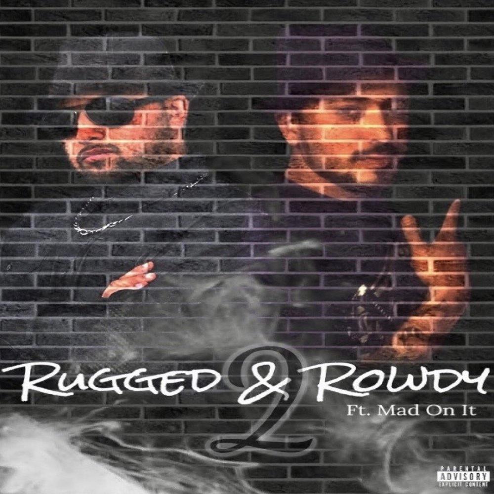 Rugged & Rowdy 2 (feat. Mad on IT) (Explicit)