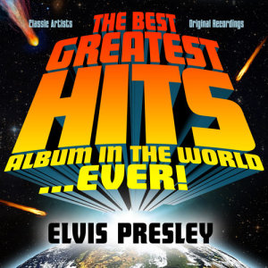 Elvis Presley的專輯The Best Greatest Hits Album In The World...Ever! Presents: Elvis Presley