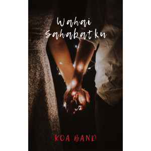 Listen to Wahai Sahabatku song with lyrics from Koa Band