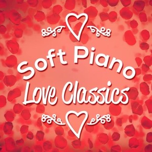 Instrumental的專輯Soft Piano Love Classics