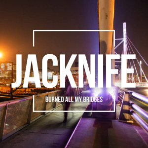 Listen to Burned All My Bridges (Remix Radio Edit) song with lyrics from Jacknife