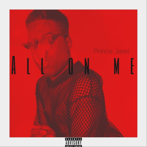 ดาวน์โหลดและฟังเพลง All on Me (Explicit) พร้อมเนื้อเพลงจาก Prince Jerel
