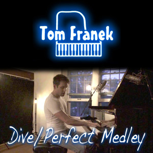ดาวน์โหลดและฟังเพลง Dive / Perfect Medley พร้อมเนื้อเพลงจาก Tom Franek