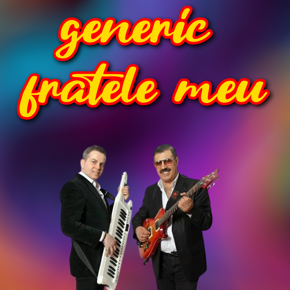 Generic Fratele meu
