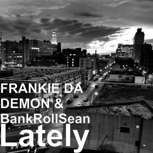 ดาวน์โหลดและฟังเพลง Lately (Explicit) พร้อมเนื้อเพลงจาก FRANKIE DA DEMON