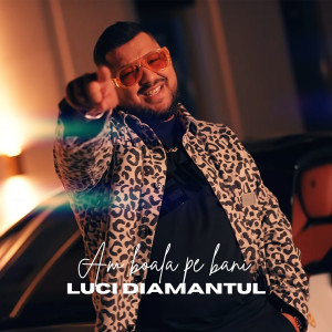 Listen to Am boala pe bani song with lyrics from Luci DIamantul