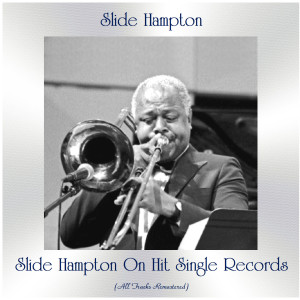 Slide Hampton的專輯Slide Hampton on Hit Single Records (All Tracks Remastered)