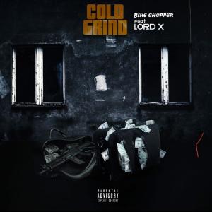 收聽Blue Chopper的Cold Grind (feat. Lord-X) (Explicit)歌詞歌曲