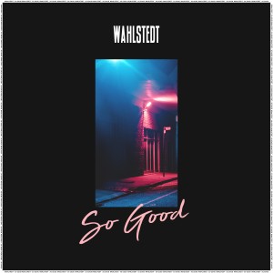 ดาวน์โหลดและฟังเพลง So Good พร้อมเนื้อเพลงจาก Wahlstedt