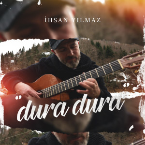 收聽İhsan Yılmaz的Dura Dura歌詞歌曲