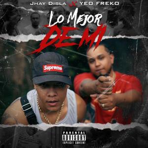 收聽Jhay disla的Lo Mejor De Mi (feat. Yeo Freko)歌詞歌曲