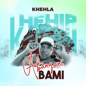 Khehla的專輯Abangani Bami (Radio Edit)