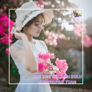 Listen to Dj Kok Den Tau Dari Dulu Coiko Sipaik Tuan song with lyrics from Yudha Paramata
