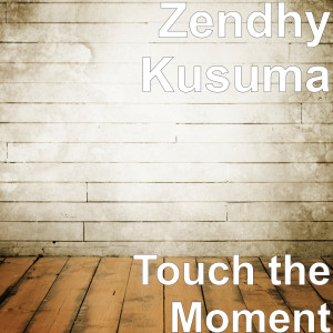 Listen to Touch the Moment song with lyrics from Zendhy Kusuma