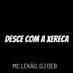 Dengarkan Desce Com a Xereca (Explicit) lagu dari Mc Lekão dengan lirik