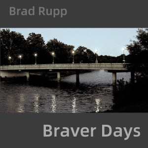 收聽Brad Rupp的Braver Days歌詞歌曲