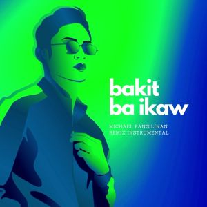Bakit Ba Ikaw (Remix) dari Michael Pangilinan