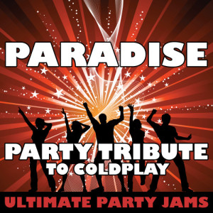 ดาวน์โหลดและฟังเพลง Paradise (Party Tribute to Coldplay) พร้อมเนื้อเพลงจาก Ultimate Party Jams