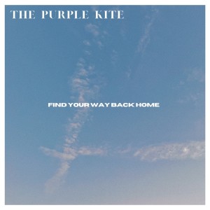 收聽The Purple Kite的Find Your Way Back Home歌詞歌曲