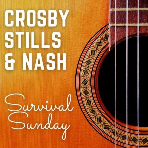 Crosby, Stills & Nash的專輯Crosby, Stills & Nash: Survival Sunday