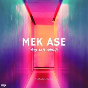 收聽Tony As的Mek Ase (feat. YahGift)歌詞歌曲