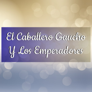 El Caballero Gaucho的专辑El Caballero Gaucho y los Emperadores