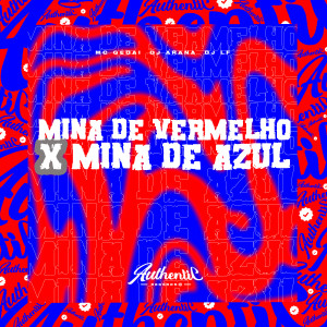 ดาวน์โหลดและฟังเพลง Mina de Vermelho X Mina de Azul (feat. DJ Arana & MC Gedai) พร้อมเนื้อเพลงจาก DJ LF