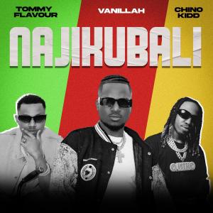 收聽Vanillah的Najikubali (feat. Tommy Flavour & Chino Kidd)歌詞歌曲