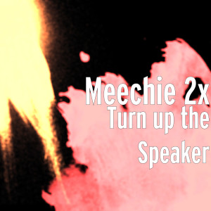 ดาวน์โหลดและฟังเพลง Turn up the Speaker (Explicit) พร้อมเนื้อเพลงจาก Meechie 2x