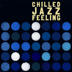 อัลบัม Chilled Jazz Feeling ศิลปิน Chillout Jazz