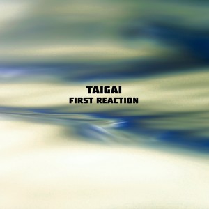 Taigai的專輯First Reaction