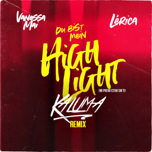 收聽Vanessa Mai的Du bist mein Highlight (No puedo estar sin ti - Kaluma Remix)歌詞歌曲