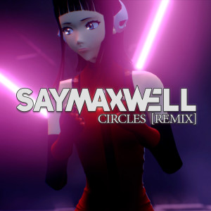 收聽SayMaxWell的Circles (Remix)歌詞歌曲