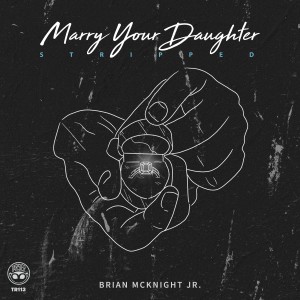 收聽Brian McKnight Jr.的Marry Your Daughter (Stripped)歌詞歌曲