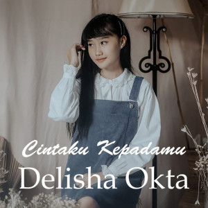 Dengarkan Cintaku Kepadamu lagu dari Delisha Okta dengan lirik