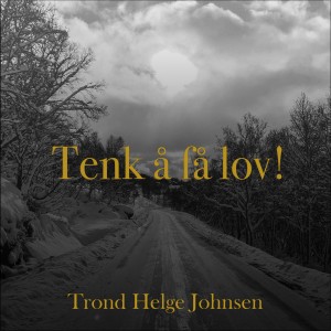 收聽Trond Helge Johnsen的Tenk å få lov!歌詞歌曲