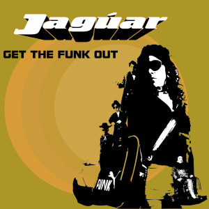 ดาวน์โหลดและฟังเพลง Get the Funk Out พร้อมเนื้อเพลงจาก Jaguar