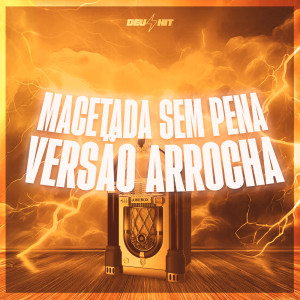 ดาวน์โหลดและฟังเพลง MACETADA SEM PENA - VERSÃO ARROCHA (Explicit) พร้อมเนื้อเพลงจาก DJ Idk