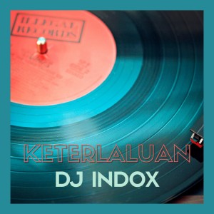 Listen to Keterlaluan song with lyrics from DJ INDOX