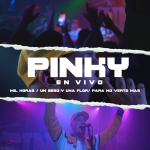 收听Pinky SD的Mil Horas / Un Beso y Una Flor / Para No Verte Más (En Vivo)歌词歌曲