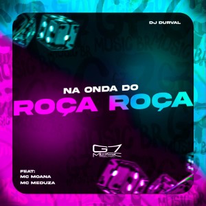 Dengarkan lagu Na Onda do Roça Roça (Explicit) nyanyian Dj Durval dengan lirik