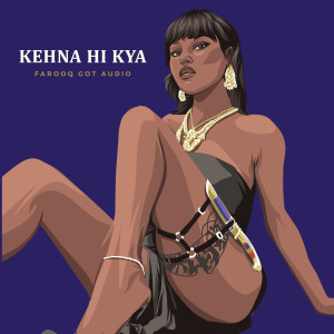 อัลบัม Kehna Hi Kya (Trap Mix) ศิลปิน Farooq Got Audio