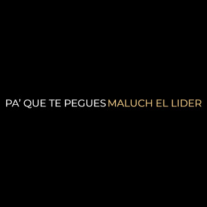 Listen to Pa’ que Te Pegues song with lyrics from Maluch El Lider