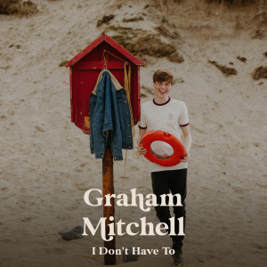 Album I Don't Have To oleh Graham Mitchell