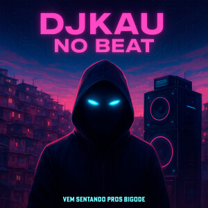 DJKAU NO BEAT的專輯Vem Sentando pros Bigode (Explicit)