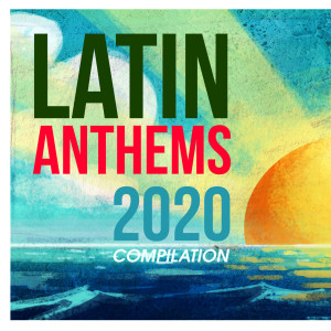 Latin Anthems 2020 Compilation dari Various Artists