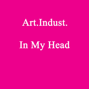 收聽Art.Indust.的In My Head (Short Mix 1)歌詞歌曲